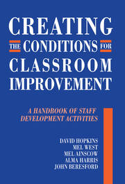 Creating the Conditions for Classroom Improvement: A Handbook of Staff Development Activities book cover