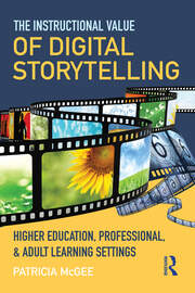 The Instructional Value of Digital Storytelling: Higher Education, Professional, and Adult Learning Settings book cover