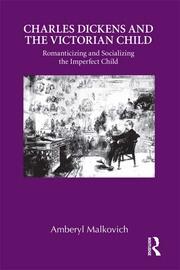 Charles Dickens and the Victorian Child: Romanticizing and Socializing the Imperfect Child book cover