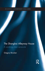 The Shanghai Alleyway House: A Vanishing Urban Vernacular book cover