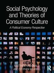 Social Psychology and Theories of Consumer Culture: A Political Economy Perspective book cover