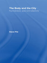 The Body and the City: Psychoanalysis, Space and Subjectivity book cover