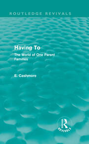 Having To (Routledge Revivals): The World of One Parent Families book cover