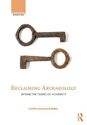 Reclaiming Archaeology: Beyond the Tropes of Modernity book cover