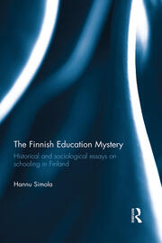The Finnish Education Mystery: Historical and sociological essays on schooling in Finland book cover