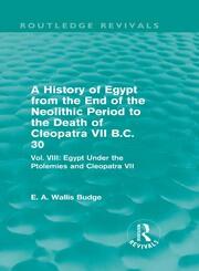 A History of Egypt from the End of the Neolithic Period to the Death of Cleopatra VII B.C. 30 (Routledge Revivals): Vol. VIII: Egypt Under the Ptolemies and Cleopatra VII book cover