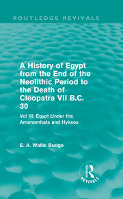 A History of Egypt from the End of the Neolithic Period to the Death of Cleopatra VII B.C. 30 (Routledge Revivals): Vol. III: Egypt Under the Amenemhāts and Hyksos book cover
