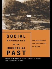 Social Approaches to an Industrial Past: The Archaeology and Anthropology of Mining book cover
