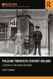 Policing Twentieth Century Ireland: A History of An Garda Síochána book cover