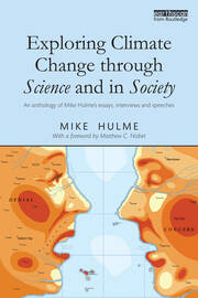 Exploring Climate Change through Science and in Society: An anthology of Mike Hulme's essays, interviews and speeches book cover