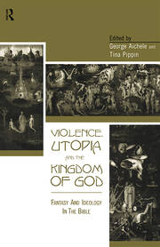 Violence, Utopia and the Kingdom of God: Fantasy and Ideology in the Bible book cover
