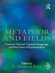 Metaphor and Fields: Common Ground, Common Language, and the Future of Psychoanalysis book cover