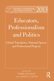 World Yearbook of Education 2013: Educators, Professionalism and Politics: Global Transitions, National Spaces and Professional Projects book cover