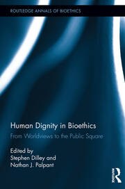 Human Dignity in Bioethics: From Worldviews to the Public Square book cover