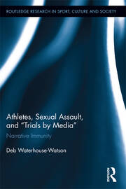 Athletes, Sexual Assault, and Trials by Media: Narrative Immunity book cover
