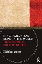 Mind, Reason, and Being-in-the-World: The McDowell-Dreyfus Debate book cover