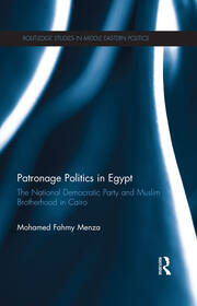 Patronage Politics in Egypt: The National Democratic Party and Muslim Brotherhood in Cairo book cover
