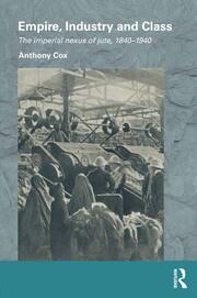 Empire, Industry and Class: The Imperial Nexus of Jute, 1840-1940 book cover