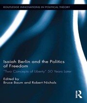 Isaiah Berlin and the Politics of Freedom: ‘Two Concepts of Liberty’ 50 Years Later book cover
