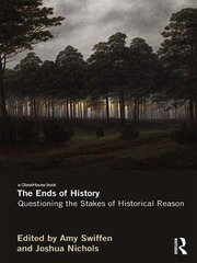 The Ends of History: Questioning the Stakes of Historical Reason book cover