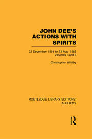 John Dee's Actions with Spirits (Volumes 1 and 2): 22 December 1581 to 23 May 1583 book cover
