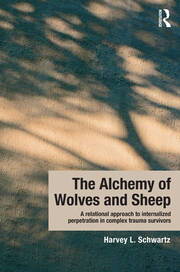 The Alchemy of Wolves and Sheep: A Relational Approach to Internalized Perpetration in Complex Trauma Survivors book cover