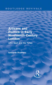 Artisans and Politics in Early Nineteenth-Century London (Routledge Revivals): John Gast and his Times book cover