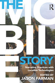 The Mobile Story: Narrative Practices with Locative Technologies book cover