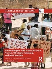 Human Rights and Humanitarian Norms, Strategic Framing, and Intervention: Lessons for the Responsibility to Protect book cover