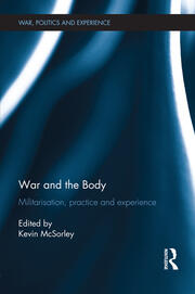 War and the Body: Militarisation, Practice and Experience book cover