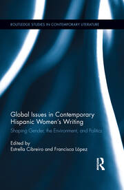 Global Issues in Contemporary Hispanic Women's Writing: Shaping Gender, the Environment, and Politics book cover