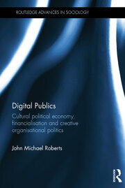 Digital Publics: Cultural Political Economy, Financialisation and Creative Organisational Politics book cover
