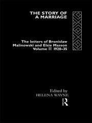 The Story of a Marriage: The letters of Bronislaw Malinowski and Elsie Masson. Vol II 1920-35 book cover