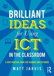 Brilliant Ideas for Using ICT in the Classroom: A very practical guide for teachers and lecturers book cover