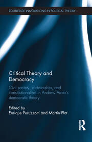 Critical Theory and Democracy: Civil Society, Dictatorship, and Constitutionalism in Andrew Arato’s Democratic Theory book cover