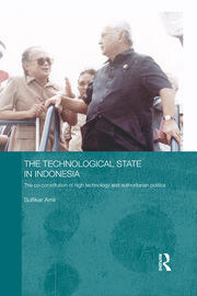 The Technological State in Indonesia: The Co-constitution of High Technology and Authoritarian Politics book cover