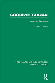 Goodbye Tarzan (RLE Feminist Theory): Men After Feminism book cover