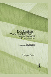 Ecological Modernisation and Environmental Compliance: The Garments Industry in Bangladesh book cover