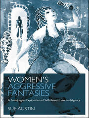 Women's Aggressive Fantasies: A Post-Jungian Exploration of Self-Hatred, Love and Agency book cover