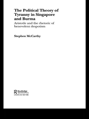 The Political Theory of Tyranny in Singapore and Burma: Aristotle and the Rhetoric of Benevolent Despotism book cover
