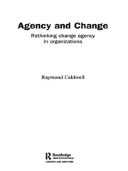 Agency and Change: Rethinking Change Agency in Organizations book cover