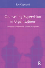 Counselling Supervision in Organisations: Professional and Ethical Dilemmas Explored book cover