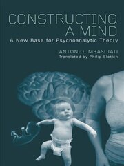 Constructing a Mind: A New Base for Psychoanalytic Theory book cover