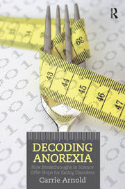 Decoding Anorexia: How Breakthroughs in Science Offer Hope for Eating Disorders book cover