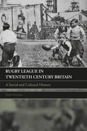 Rugby League in Twentieth Century Britain: A Social and Cultural History book cover
