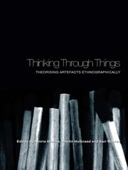 Thinking Through Things: Theorising Artefacts Ethnographically book cover