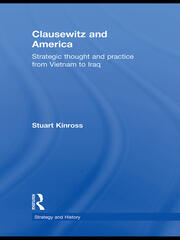 Clausewitz and America: Strategic Thought and Practice from Vietnam to Iraq book cover