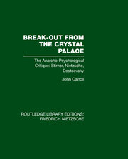 Break-Out from the Crystal Palace: The Anarcho-Psychological Critique: Stirner, Nietzsche, Dostoevsky book cover