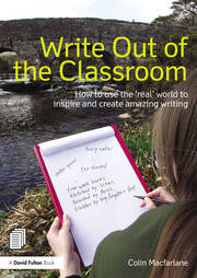 Write Out of the Classroom: How to use the 'real' world to inspire and create amazing writing book cover