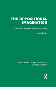The Oppositional Imagination (RLE Feminist Theory): Feminism, Critique and Political Theory book cover